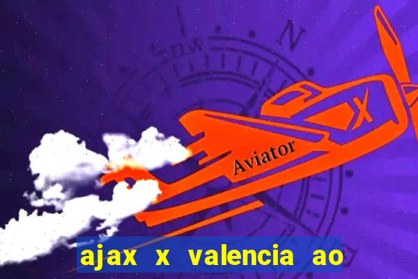 ajax x valencia ao vivo futemax